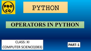 PYTHON
CLASS: XI
COMPUTER SCIENCE(083)
OPERATORS IN PYTHON
PART-1
 