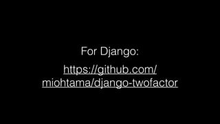 For Django: 
https://github.com/ 
miohtama/django-twofactor 
 