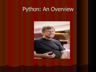 Python: An Overview
Python: An Overview
 
