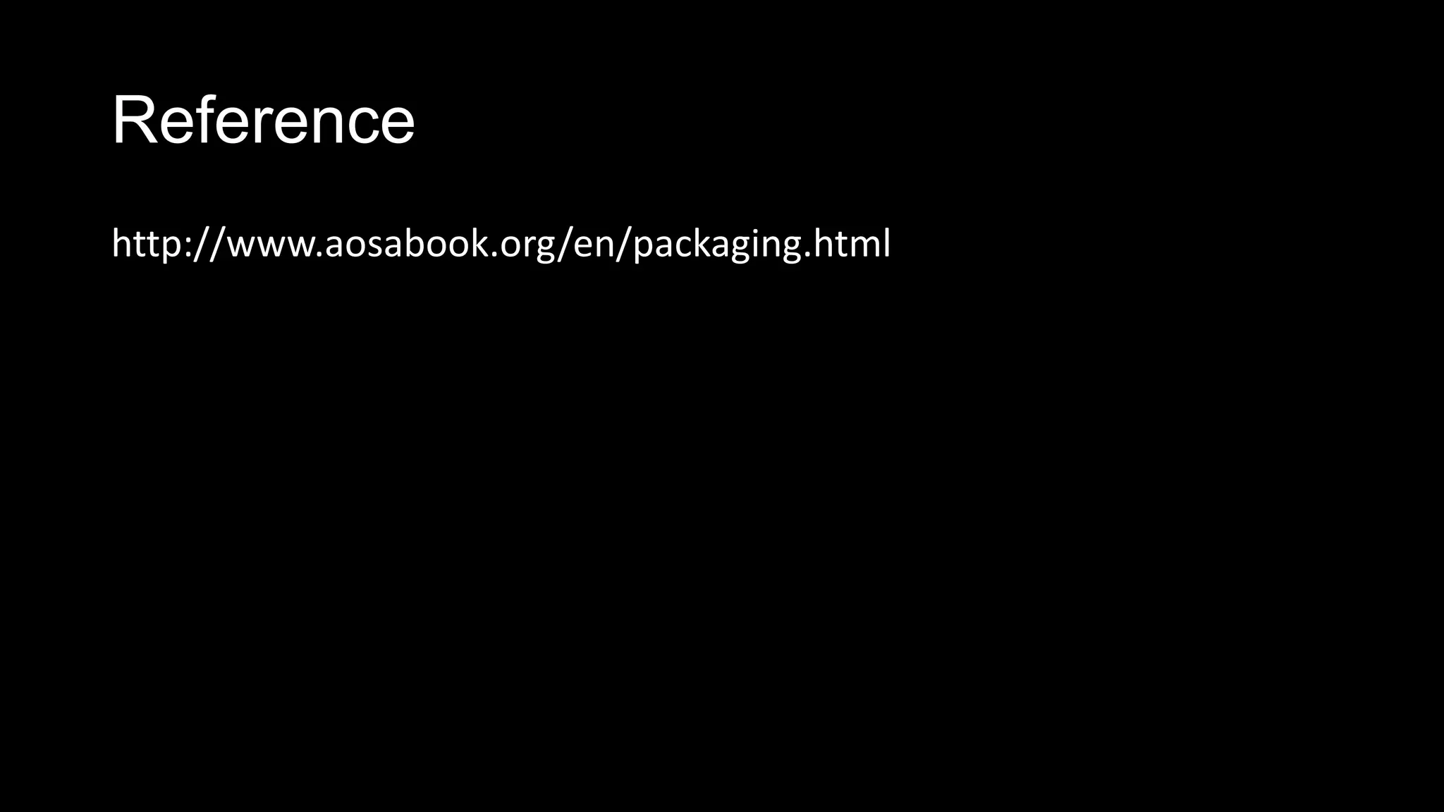 Reference
http://www.aosabook.org/en/packaging.html
 