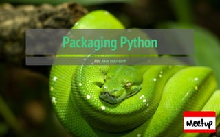 Packaging Python
Par Axel Haustant

 