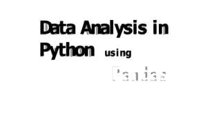 Data Analysis in
Python using
Pandas
 