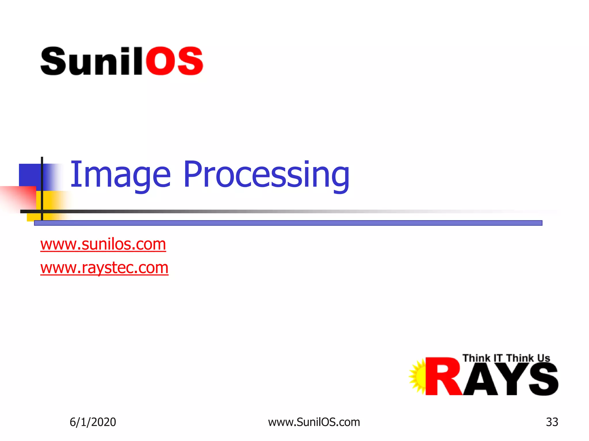 www.sunilos.com
www.raystec.com
Image Processing
6/1/2020 www.SunilOS.com 33
 