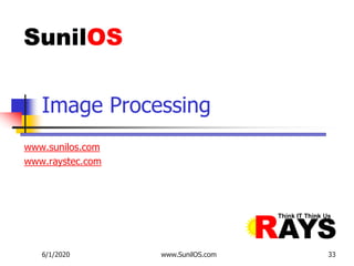 www.sunilos.com
www.raystec.com
Image Processing
6/1/2020 www.SunilOS.com 33
 