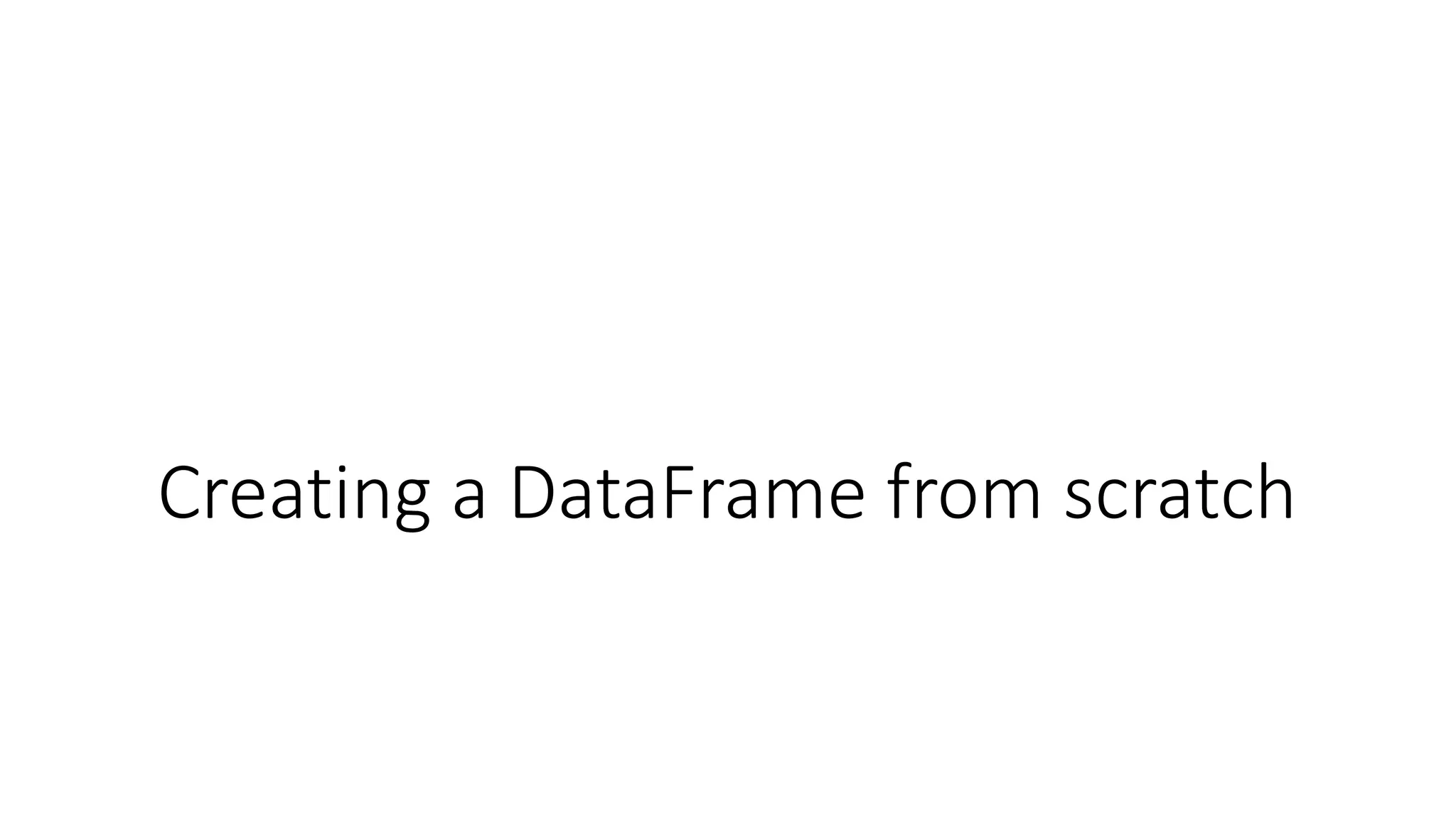 Creating a DataFrame from scratch
 