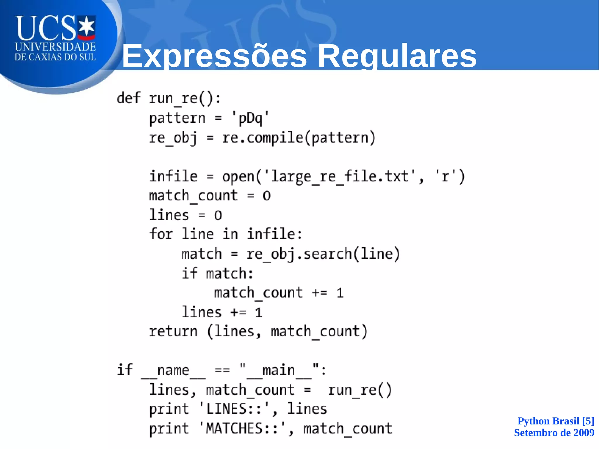 Expressões Regulares




                        Python Brasil [5]
                       Setembro de 2009
 
