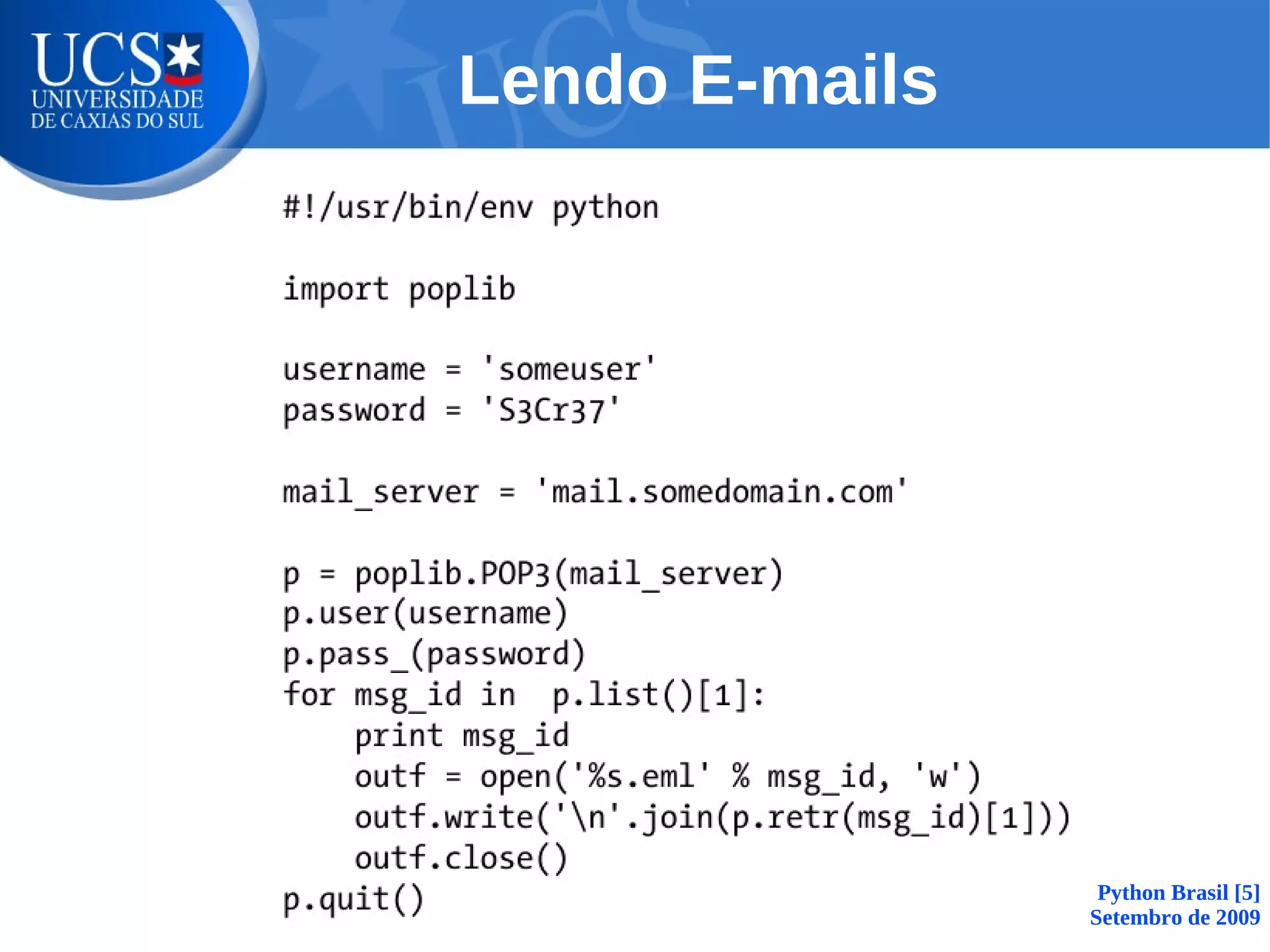 Lendo E-mails




                 Python Brasil [5]
                Setembro de 2009
 