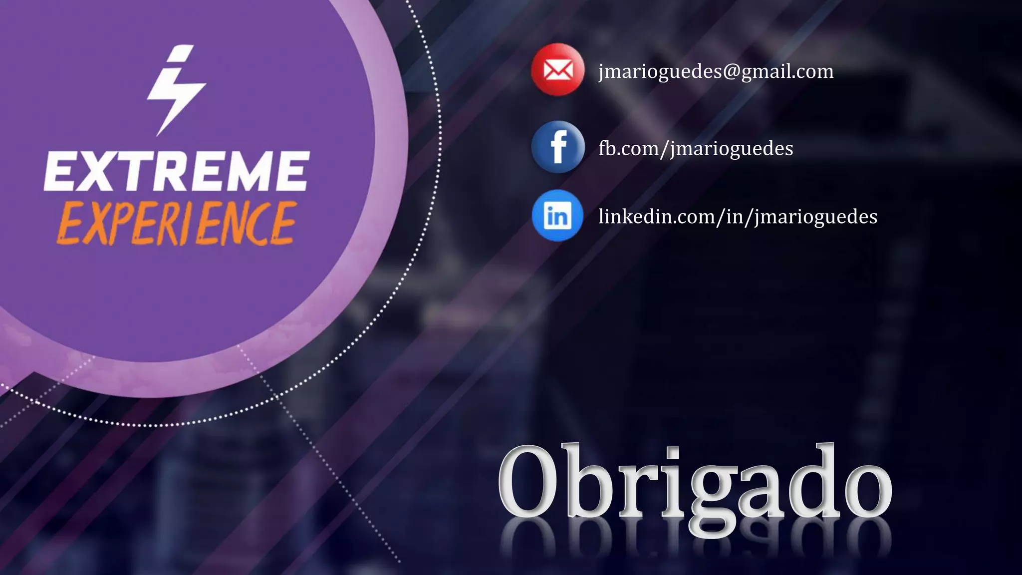 Obrigado
jmarioguedes@gmail.com
fb.com/jmarioguedes
linkedin.com/in/jmarioguedes
 