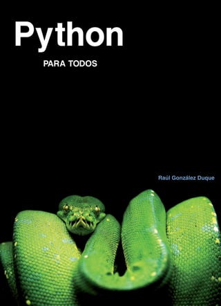 Python
PARA TODOS
Raúl González Duque
 