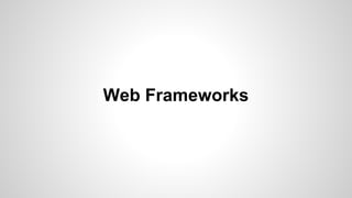 Web Frameworks
 