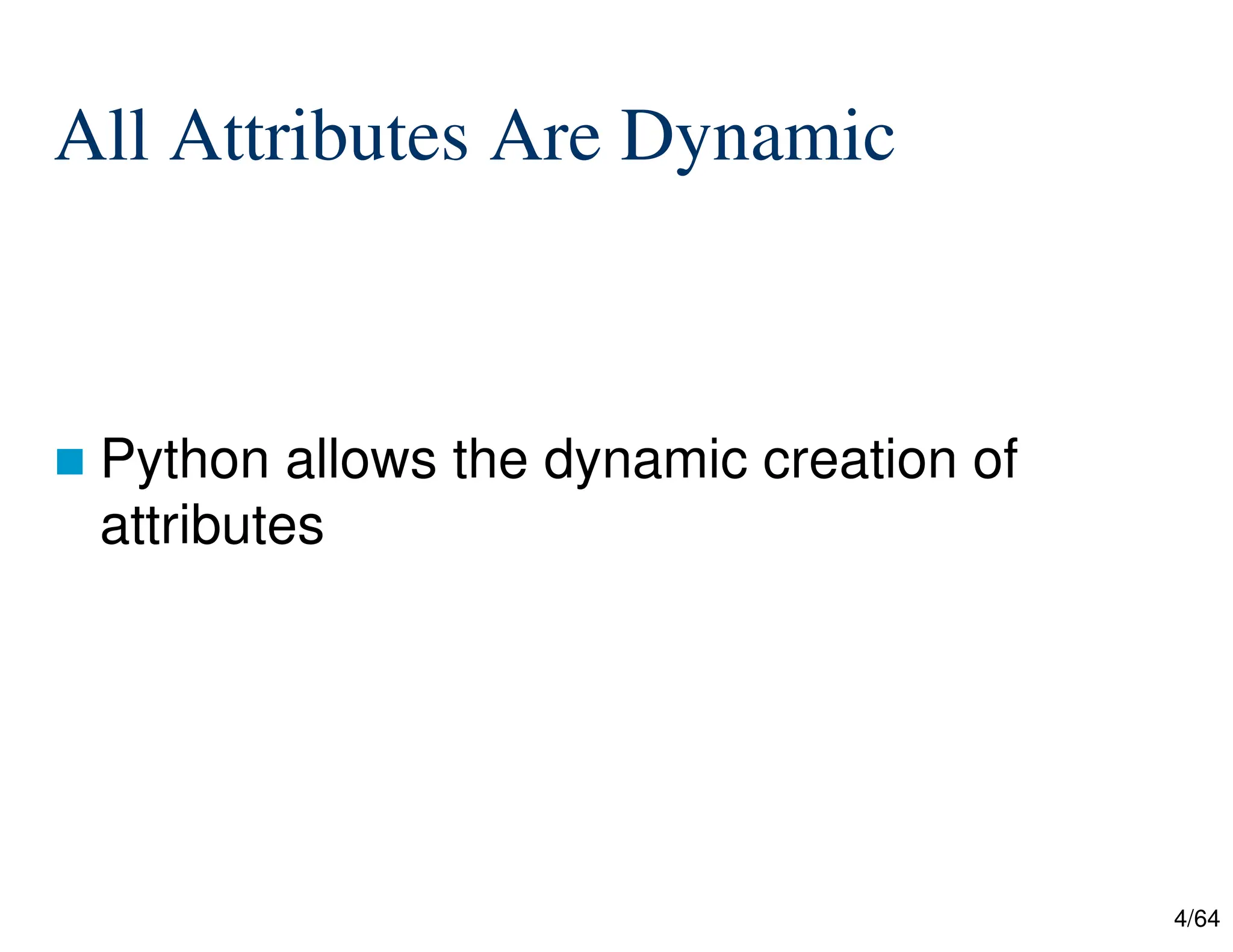 4/64
All Attributes Are Dynamic
 Python allows the dynamic creation of
attributes
 