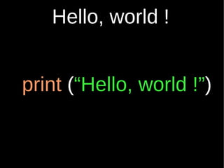 Hello, world !


print (“Hello, world !”)
 