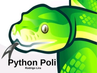 Python Poli
   Rodrigo Lira
 