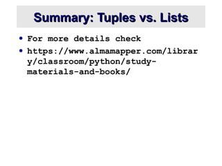 Summary: Tuples vs. ListsSummary: Tuples vs. Lists
• For more details check
• https://www.almamapper.com/librar
y/classroo...