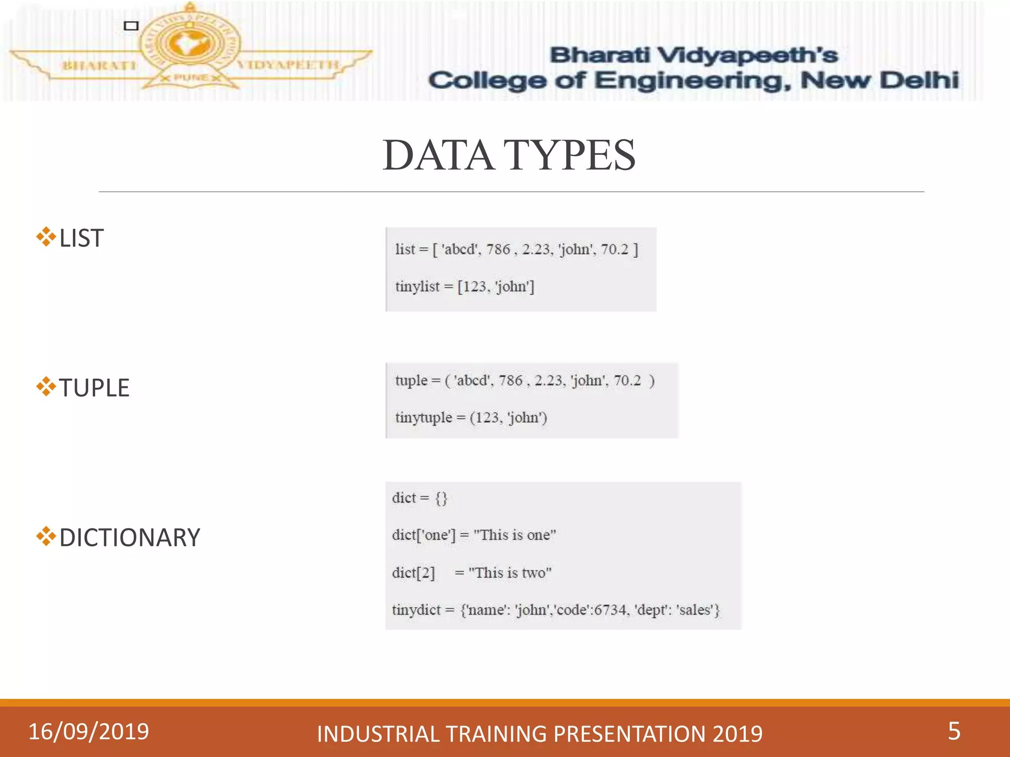 DATATYPES
LIST
TUPLE
DICTIONARY
516/09/2019 INDUSTRIAL TRAINING PRESENTATION 2019
 