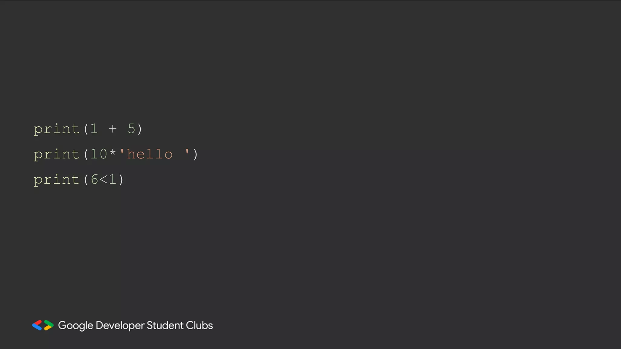 print(1 + 5)
print(10*'hello ')
print(6<1)
 