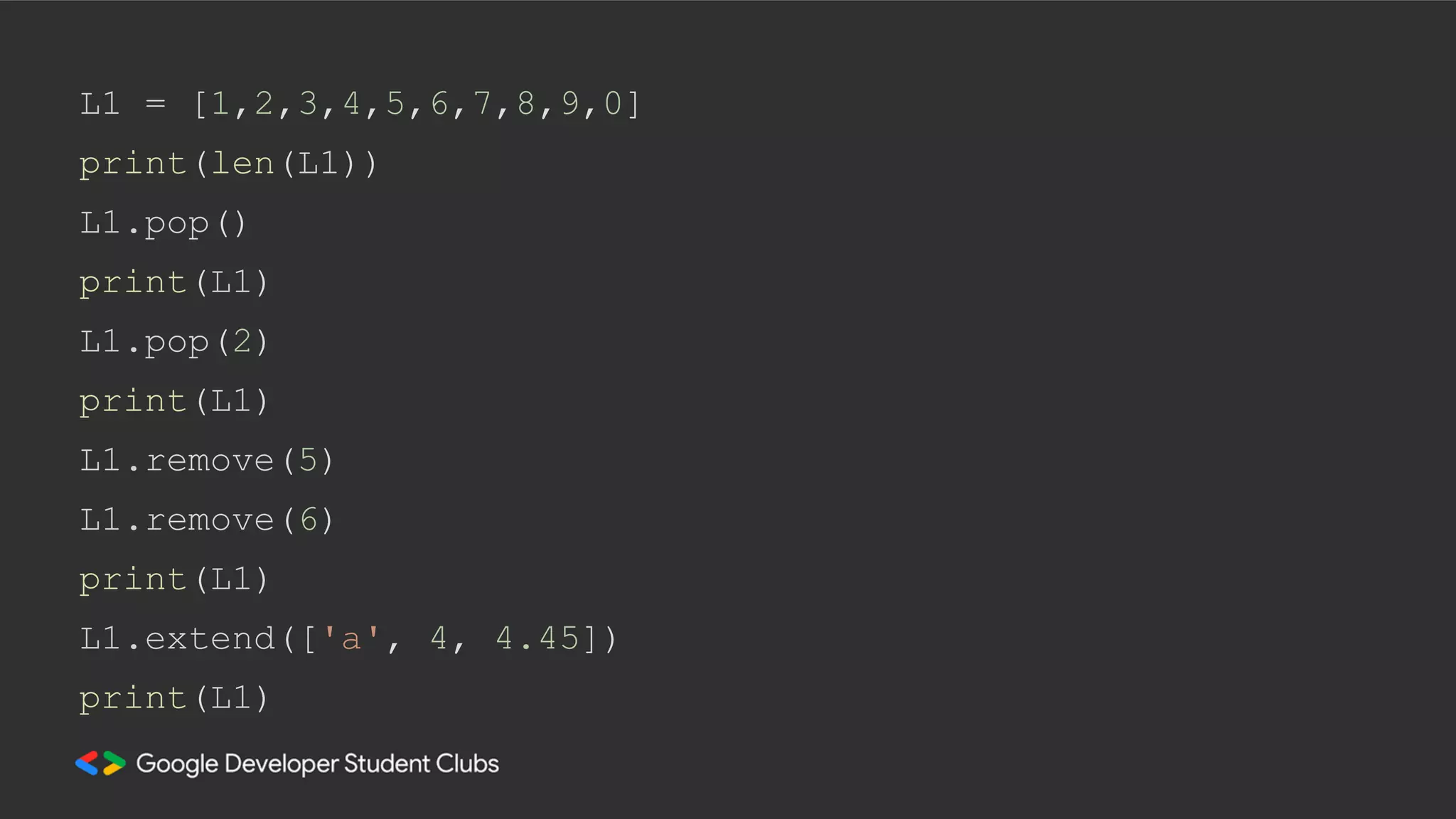 L1 = [1,2,3,4,5,6,7,8,9,0]
print(len(L1))
L1.pop()
print(L1)
L1.pop(2)
print(L1)
L1.remove(5)
L1.remove(6)
print(L1)
L1.extend(['a', 4, 4.45])
print(L1)
 