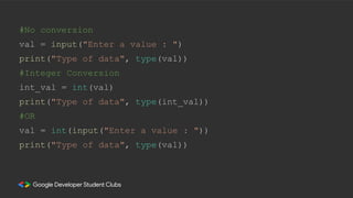 #No conversion
val = input("Enter a value : ")
print("Type of data", type(val))
#Integer Conversion
int_val = int(val)
print("Type of data", type(int_val))
#OR
val = int(input("Enter a value : "))
print("Type of data", type(val))
 