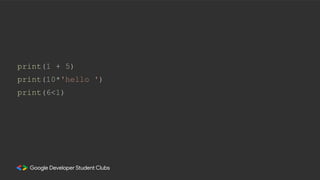 print(1 + 5)
print(10*'hello ')
print(6<1)
 