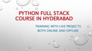 PYTHON FULL STACK
COURSE IN HYDERABAD
TRAINING WITH LIVE PROJECTS
BOTH ONLINE AND OFFLINE
 