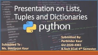 1
Presentation on Lists,
Tuples and Dictionaries
 