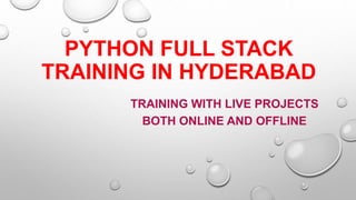 PYTHON FULL STACK
TRAINING IN HYDERABAD
TRAINING WITH LIVE PROJECTS
BOTH ONLINE AND OFFLINE
 