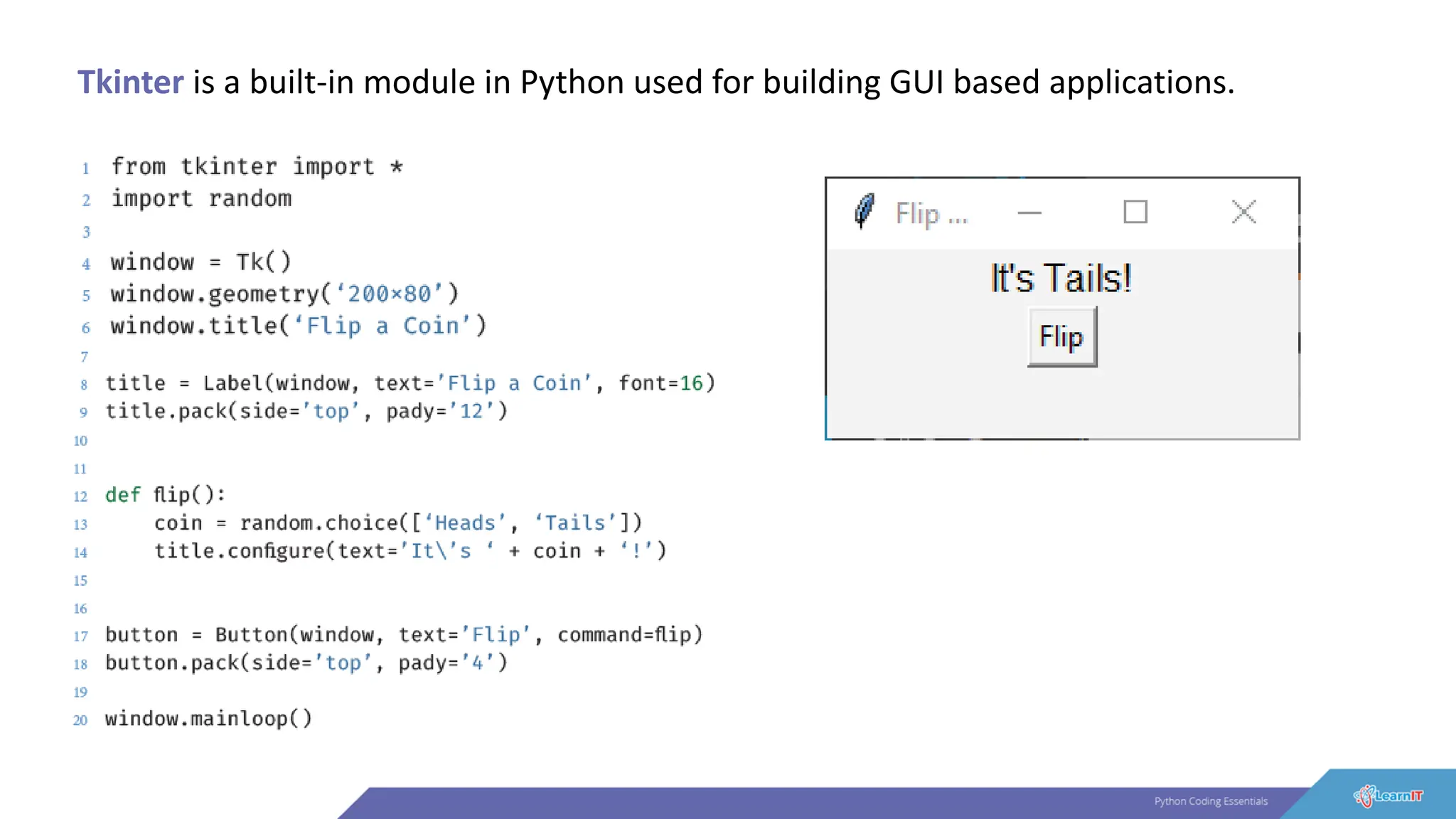 Tkinter is a built-in module in Python used for building GUI based applications.
 