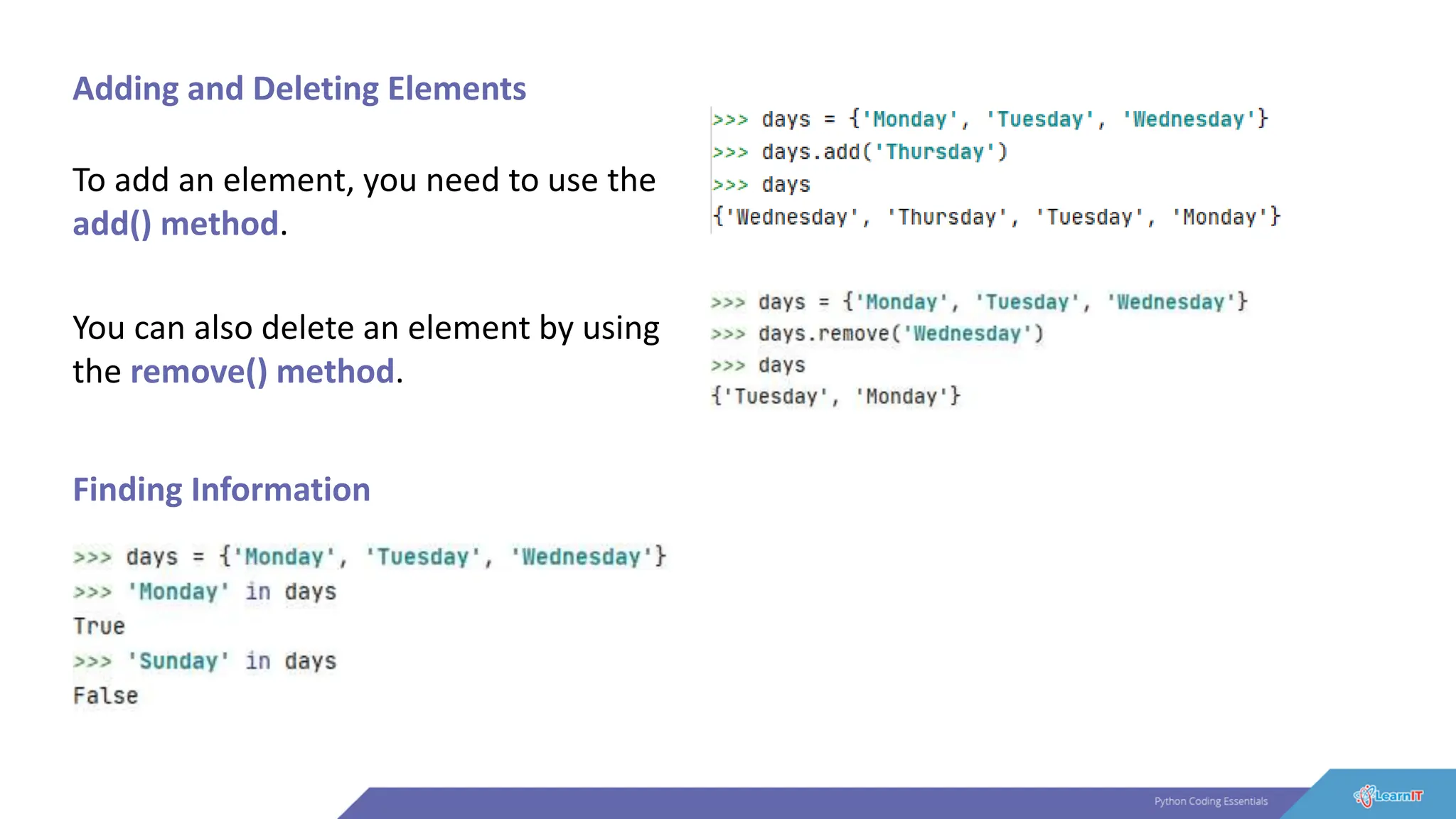Adding and Deleting Elements
To add an element, you need to use the
add() method.
You can also delete an element by using
the remove() method.
Finding Information
 