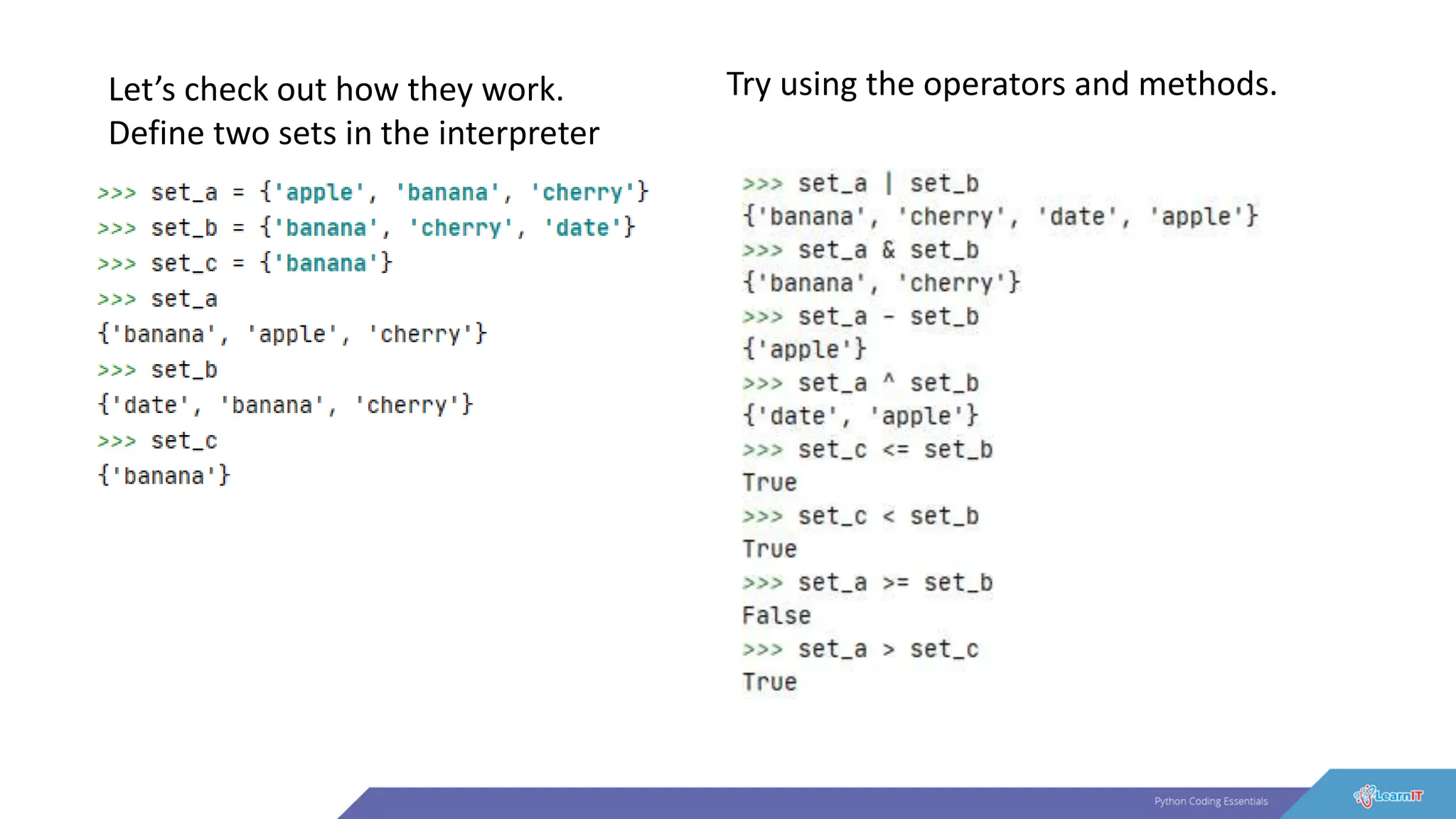 Let’s check out how they work.
Define two sets in the interpreter
Try using the operators and methods.
 