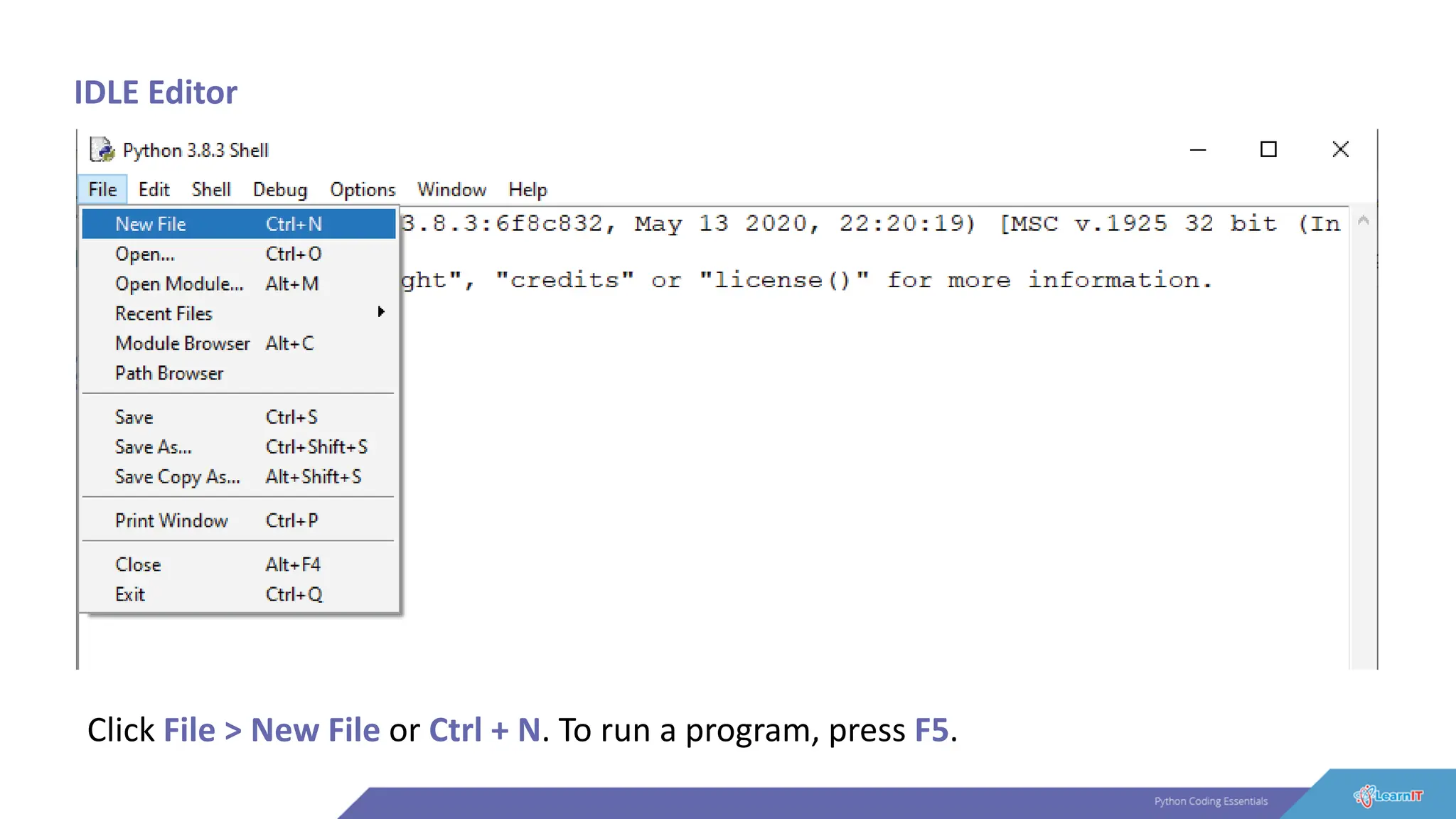 IDLE Editor
Click File > New File or Ctrl + N. To run a program, press F5.
 