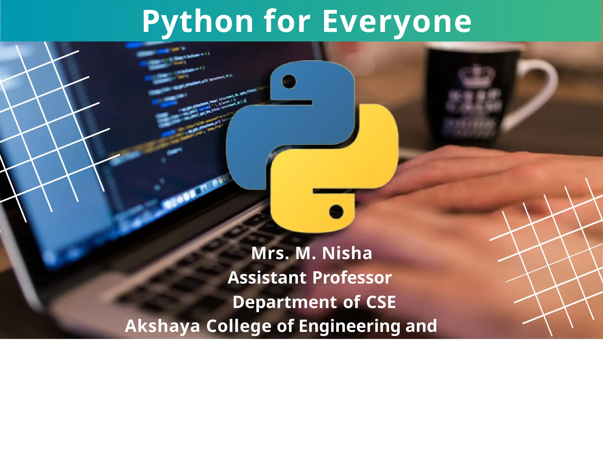 Mrs. M. Nisha
Assistant Professor
Department of CSE
Akshaya College of Engineering and
Technology
Python for Everyone
 