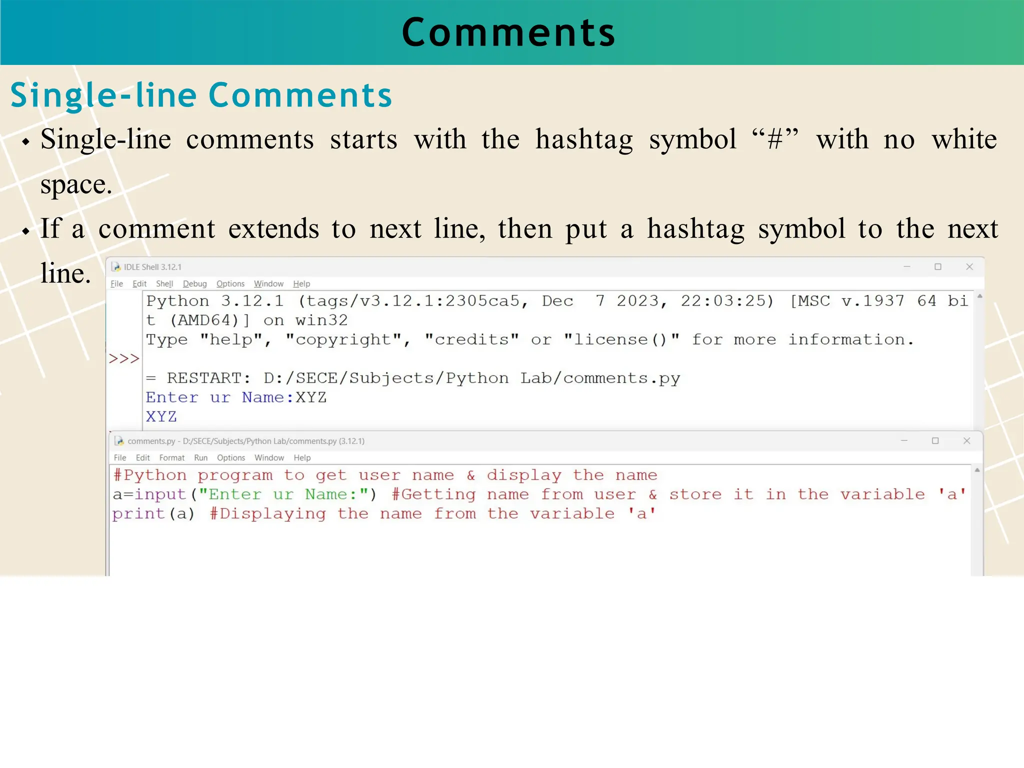 Comments
Single-line Comments
Single-line comments starts with the hashtag symbol “#” with no white
space.
If a comment extends to next line, then put a hashtag symbol to the next
line.
 