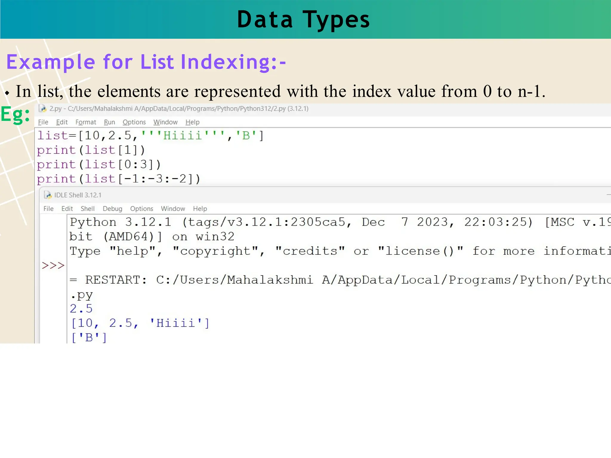 Data Types
Example for List Indexing:-
In list, the elements are represented with the index value from 0 to n-1.
Eg:
 