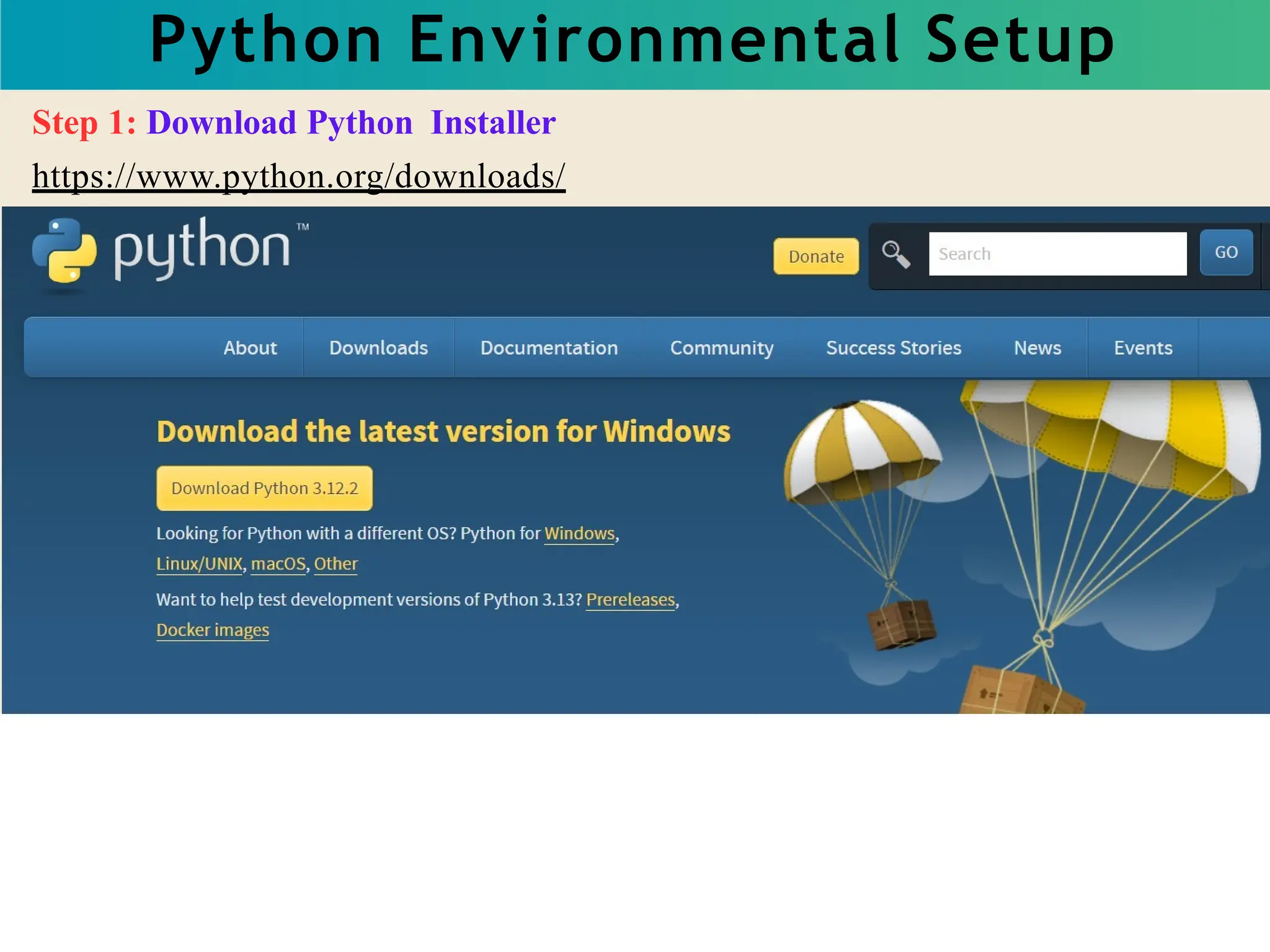 Python Environmental Setup
Step 1: Download Python Installer
https://www.python.org/downloads/
 