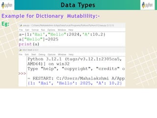 Data Types
Example for Dictionary Mutablility:-
Eg:
 