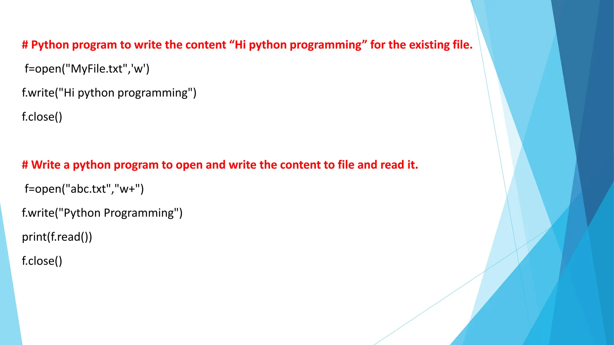 # Python program to write the content “Hi python programming” for the existing file.
f=open("MyFile.txt",'w')
f.write("Hi python programming")
f.close()
# Write a python program to open and write the content to file and read it.
f=open("abc.txt","w+")
f.write("Python Programming")
print(f.read())
f.close()
 