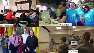 Hackatonas
CODA-BR
Hacks Hackers
 