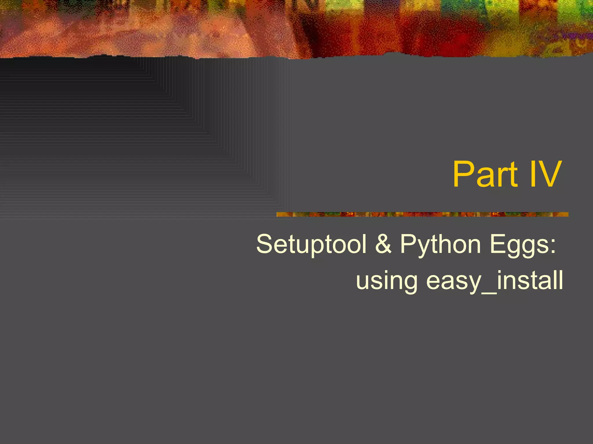 Part IV Setuptool & Python Eggs:  using easy_install 