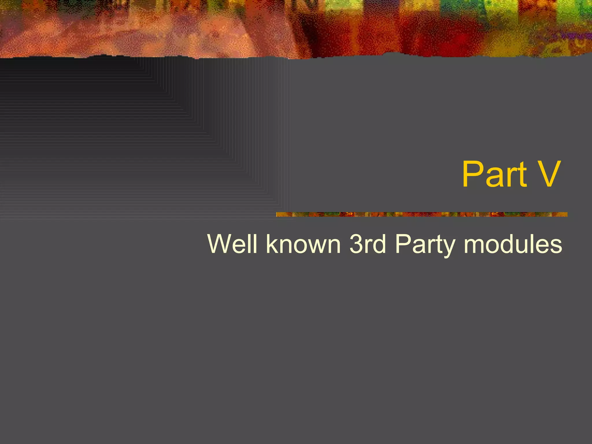 Part V Well known 3rd Party modules 