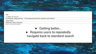 ● Getting better…
● Requires users to repeatedly
navigate back to standard search
 