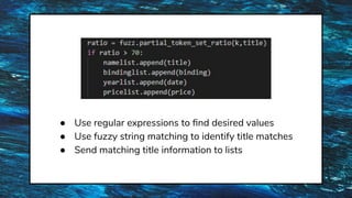 ● Use regular expressions to ﬁnd desired values
● Use fuzzy string matching to identify title matches
● Send matching title information to lists
 