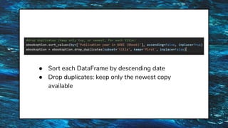 ● Sort each DataFrame by descending date
● Drop duplicates: keep only the newest copy
available
 