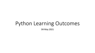 Python Learning Outcomes
04 May 2021
 