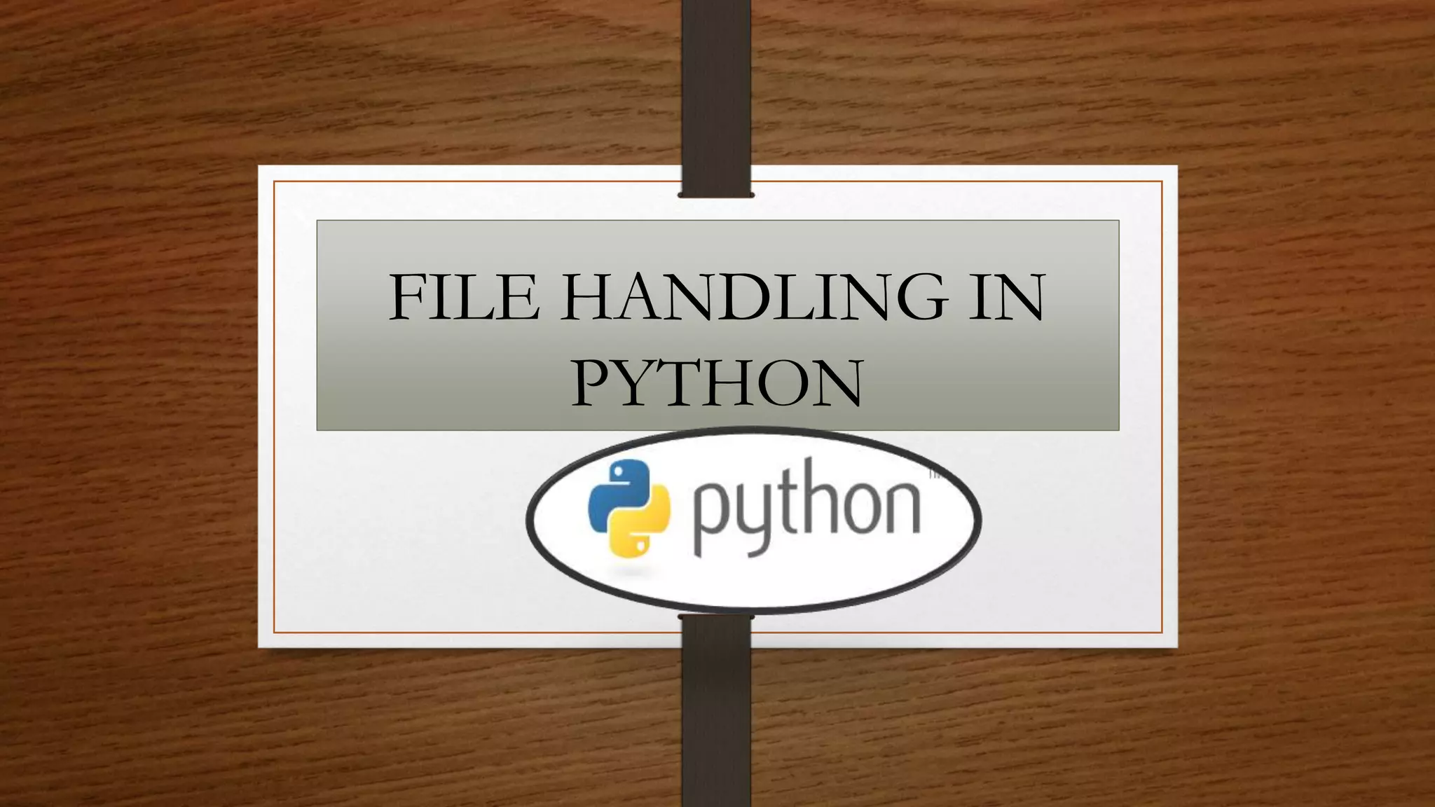 FILE HANDLING IN
PYTHON
 