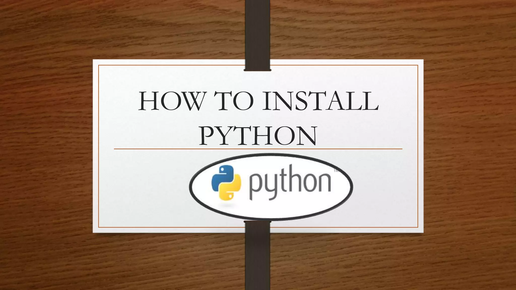 HOW TO INSTALL
PYTHON
 
