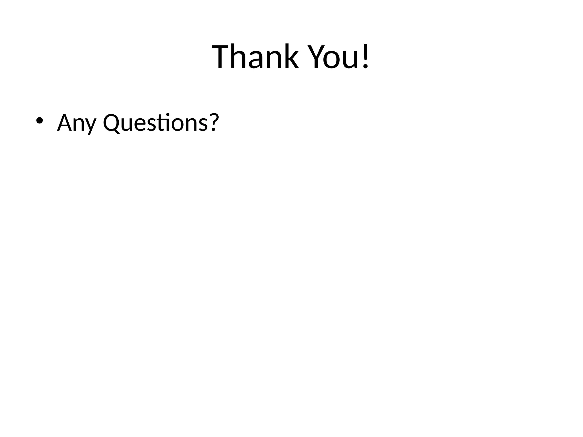 Thank You!
• Any Questions?
 