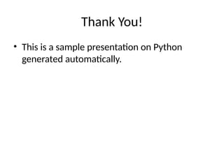 Thank You!
• This is a sample presentation on Python
generated automatically.