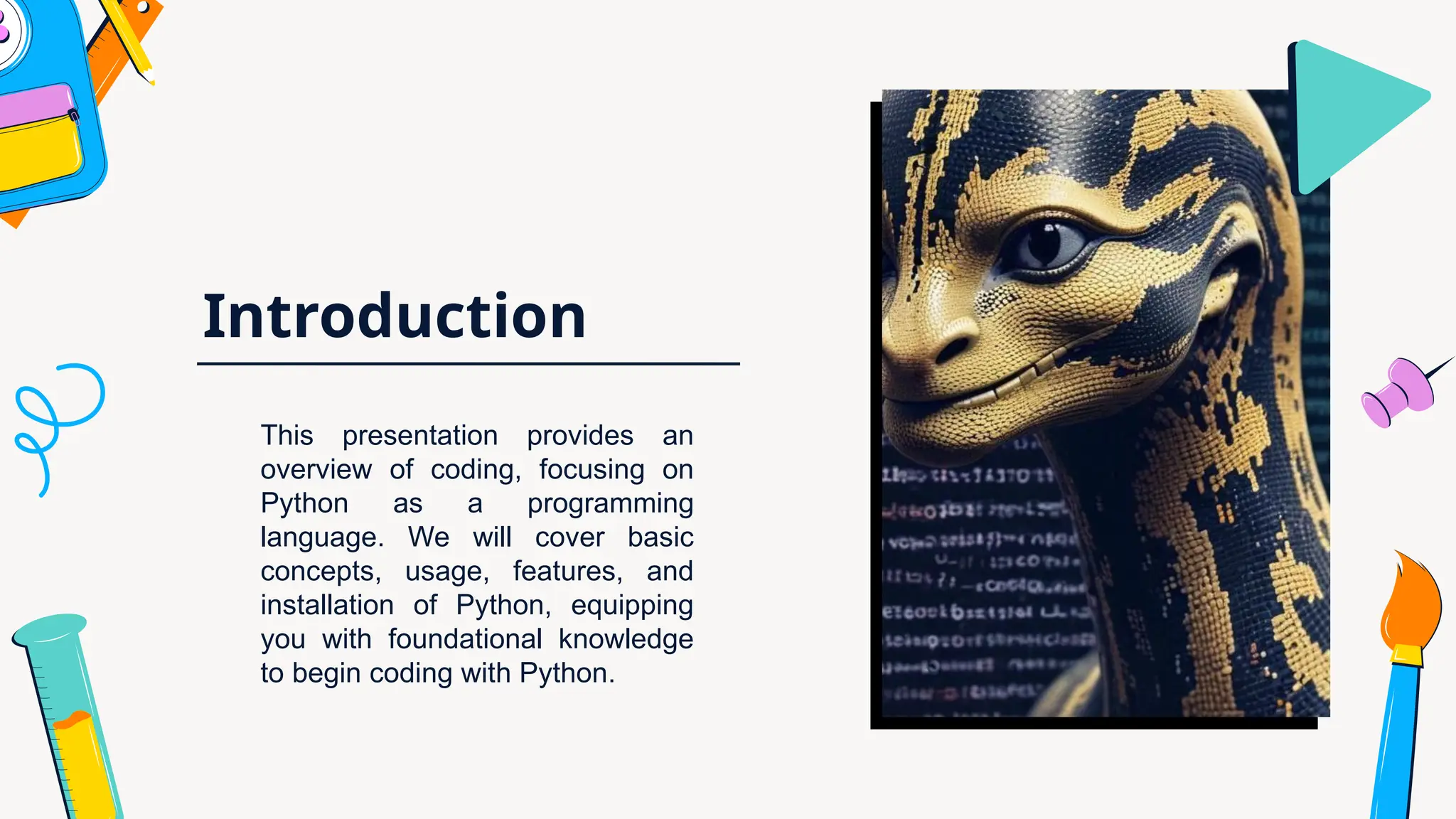 Introduction
This presentation provides an
overview of coding, focusing on
Python as a programming
language. We will cover basic
concepts, usage, features, and
installation of Python, equipping
you with foundational knowledge
to begin coding with Python.
 
