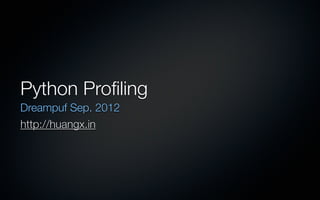 Python Proﬁling
Dreampuf Sep. 2012
http://huangx.in
 