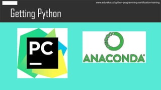Getting Python
www.edureka.co/python-programming-certification-training
 